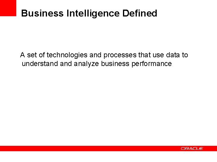 Business Intelligence Defined A set of technologies and processes that use data to understand