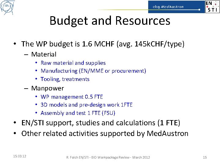 Budget and Resources • The WP budget is 1. 6 MCHF (avg. 145 k.