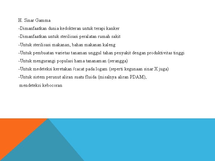 H. Sinar Gamma -Dimanfaatkan dunia kedokteran untuk terapi kanker -Dimanfaatkan untuk sterilisasi peralatan rumah