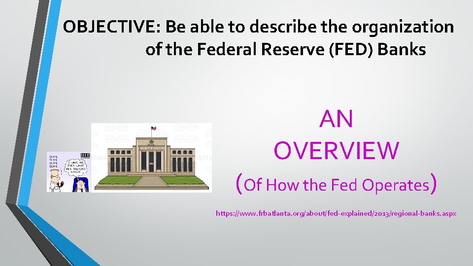 OBJECTIVE: Be able to describe the organization of the Federal Reserve (FED) Banks AN