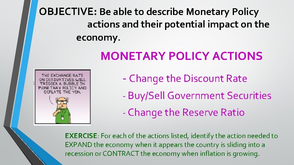 OBJECTIVE: Be able to describe Monetary Policy actions and their potential impact on the