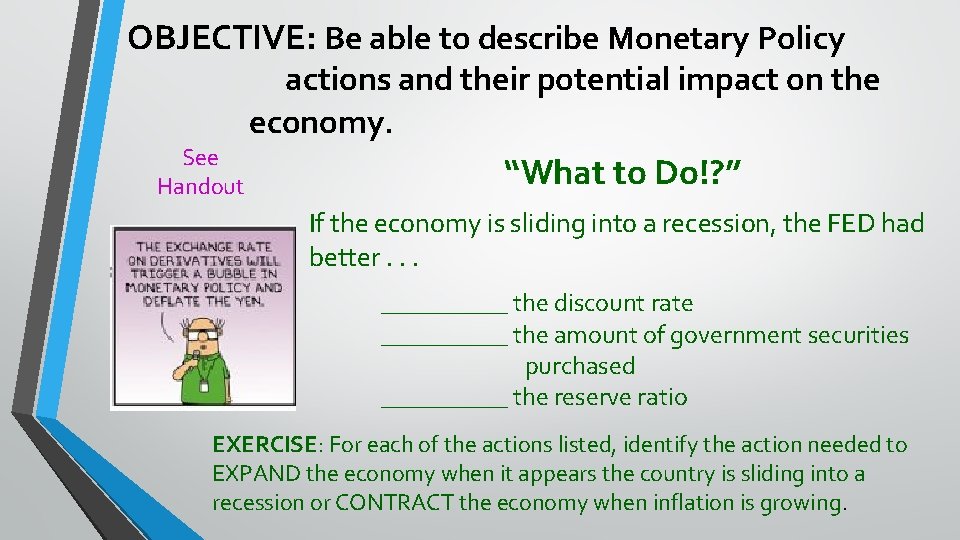 OBJECTIVE: Be able to describe Monetary Policy actions and their potential impact on the