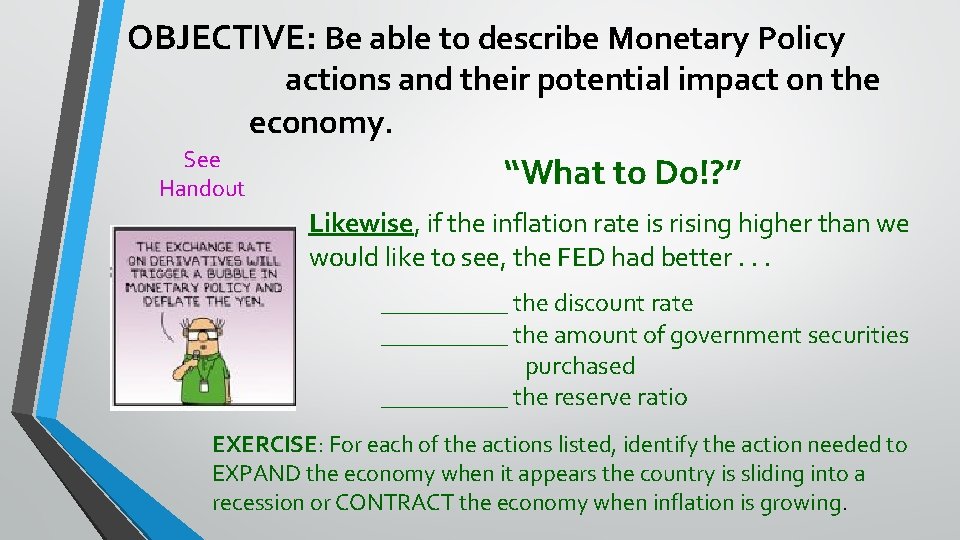 OBJECTIVE: Be able to describe Monetary Policy actions and their potential impact on the