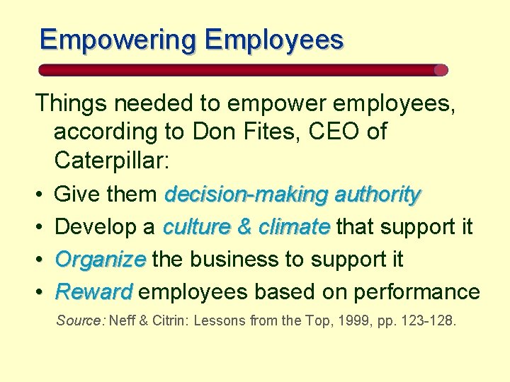 Empowering Employees Things needed to empower employees, according to Don Fites, CEO of Caterpillar: