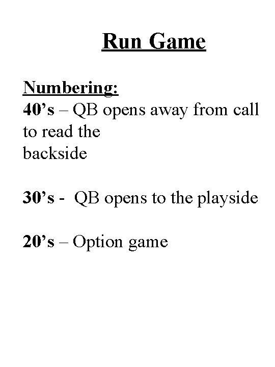Run Game Numbering: 40’s – QB opens away from call to read the backside