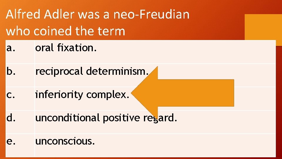 Alfred Adler was a neo-Freudian who coined the term a. oral fixation. b. reciprocal