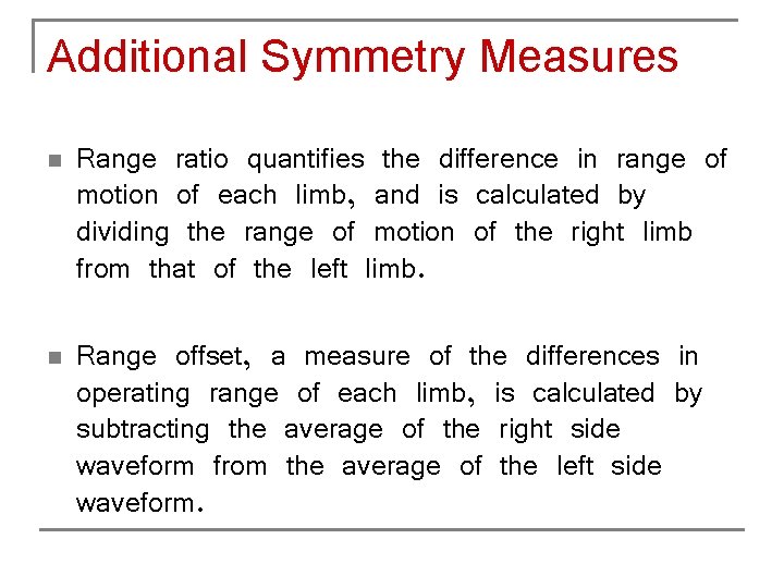 Additional Symmetry Measures n n Range ratio quantifies the difference in range of motion