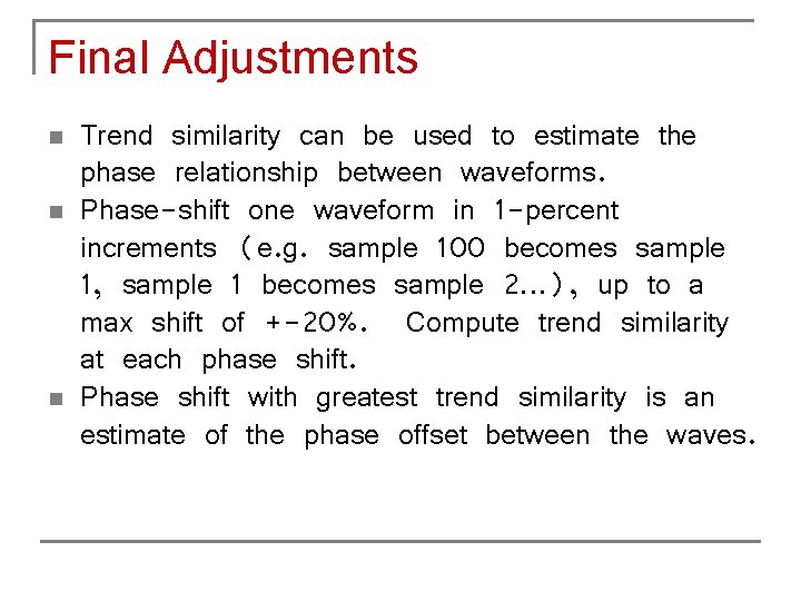 Final Adjustments n n n Trend similarity can be used to estimate the phase