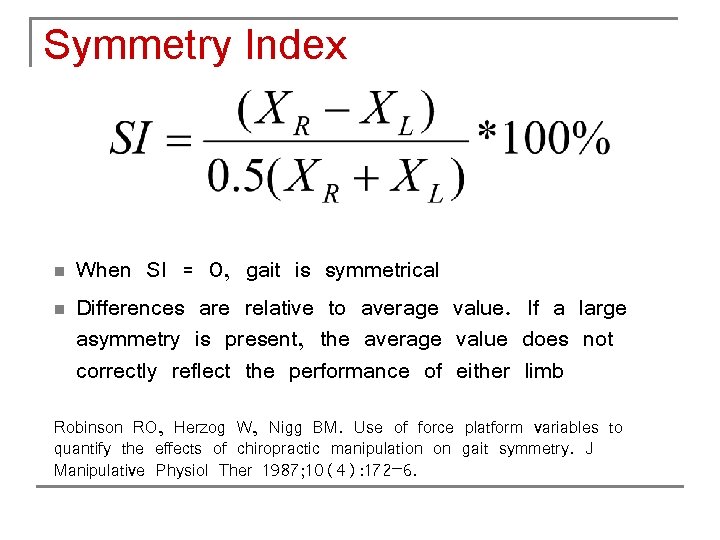 Symmetry Index n n When SI = 0, gait is symmetrical Differences are relative