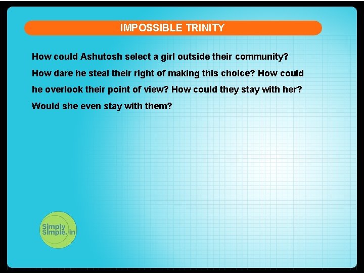 IMPOSSIBLE TRINITY How could Ashutosh select a girl outside their community? How dare he