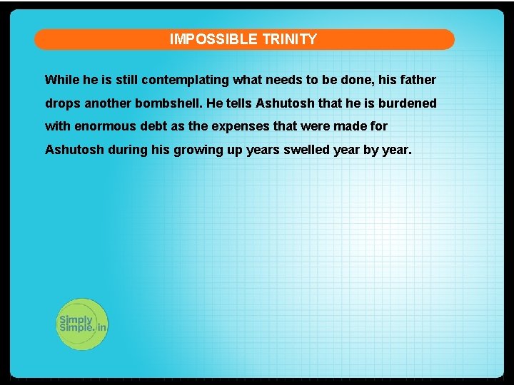 IMPOSSIBLE TRINITY While he is still contemplating what needs to be done, his father