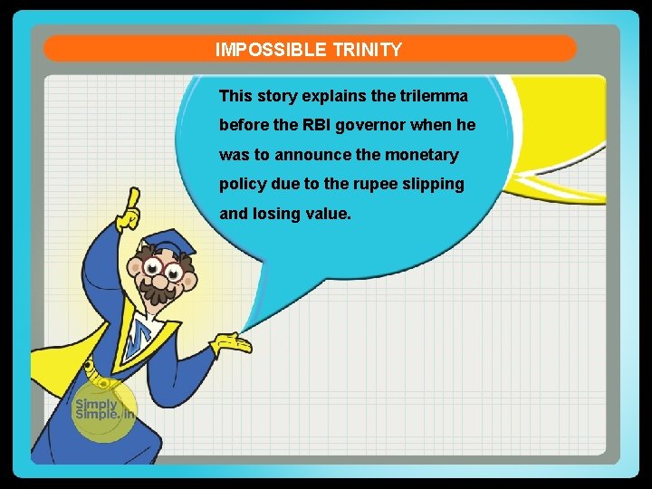 IMPOSSIBLE TRINITY This story explains the trilemma before the RBI governor when he was