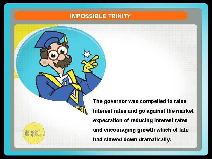 IMPOSSIBLE TRINITY The governor was compelled to raise interest rates and go against the