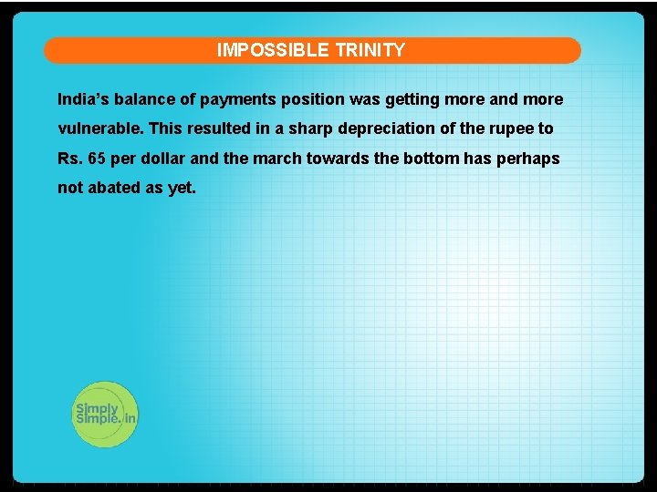 IMPOSSIBLE TRINITY India’s balance of payments position was getting more and more vulnerable. This