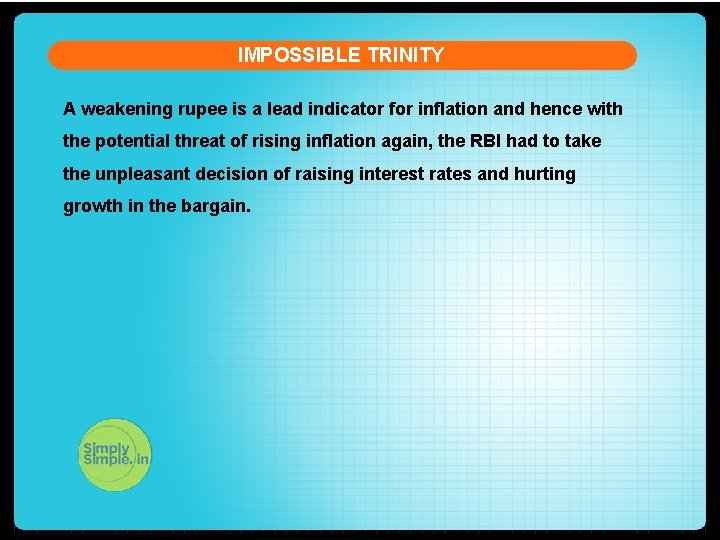 IMPOSSIBLE TRINITY A weakening rupee is a lead indicator for inflation and hence with