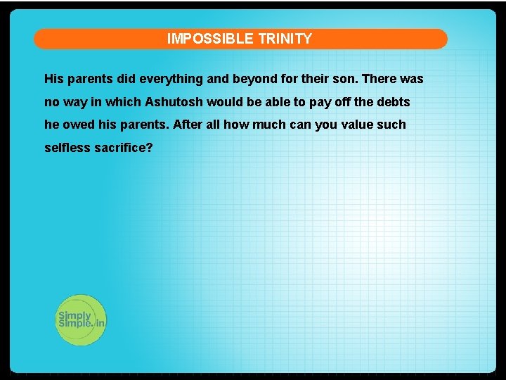 IMPOSSIBLE TRINITY His parents did everything and beyond for their son. There was no