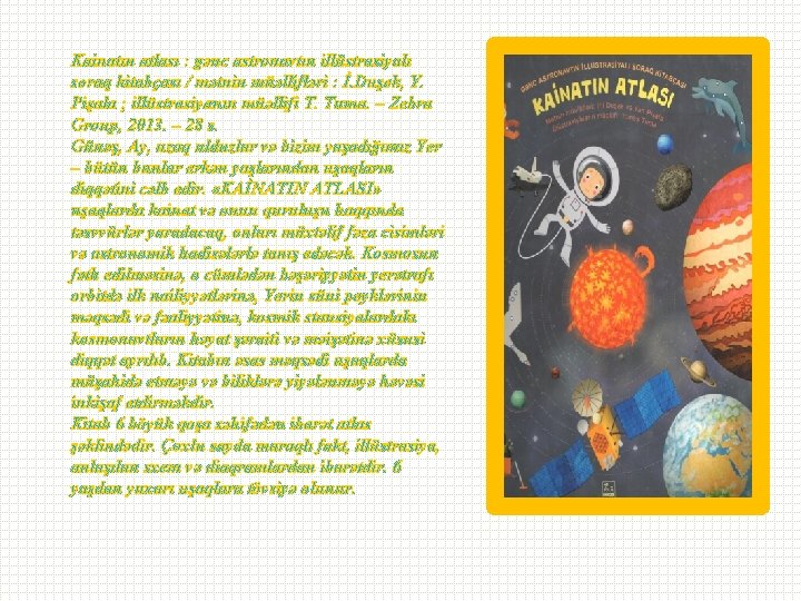 Kainatın atlası : gənc astronavtın illüstrasiyalı soraq kitabçası / mətnin müəllifləri : İ. Duşek,