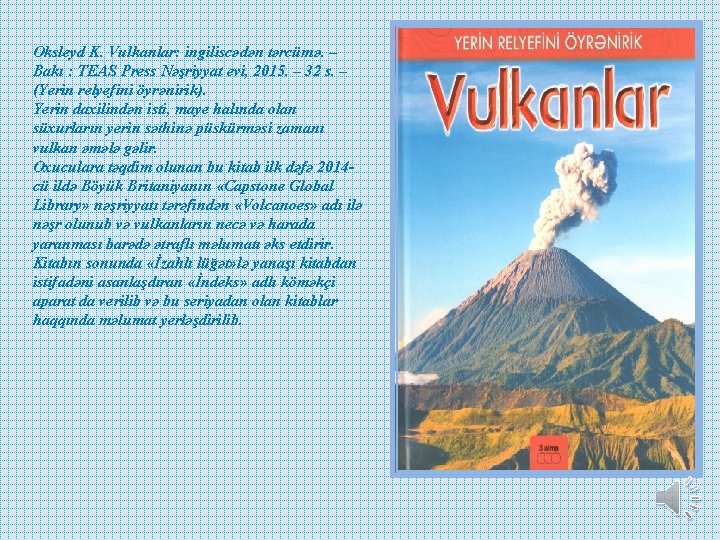 Oksleyd K. Vulkanlar: ingiliscədən tərcümə. – Bakı : TEAS Press Nəşriyyat evi, 2015. –