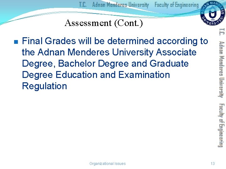 Assessment (Cont. ) n Final Grades will be determined according to the Adnan Menderes