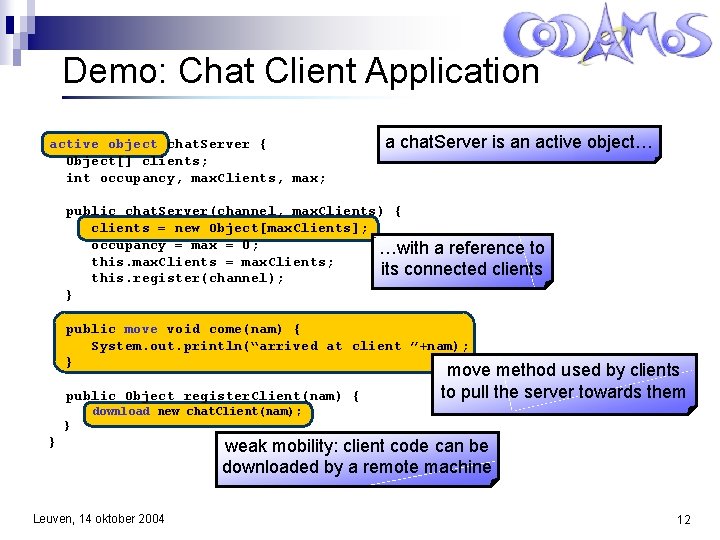 Demo: Chat Client Application active object chat. Server { Object[] clients; int occupancy, max.