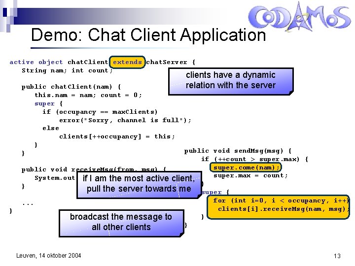 Demo: Chat Client Application active object chat. Client extends chat. Server { String nam;