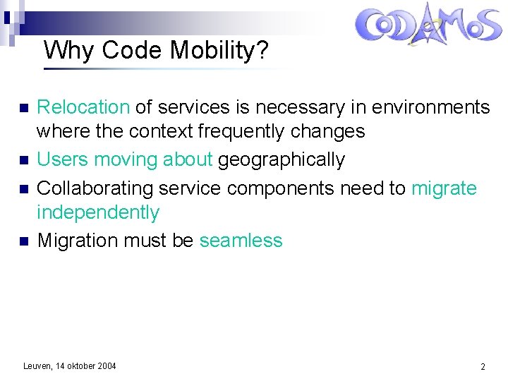 Why Code Mobility? Relocation of services is necessary in environments where the context frequently