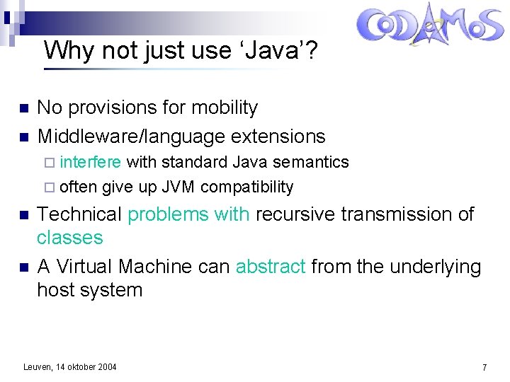 Why not just use ‘Java’? No provisions for mobility Middleware/language extensions interfere with standard