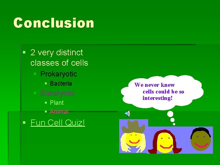 Conclusion § 2 very distinct classes of cells § Prokaryotic § Bacteria § Eukaryotic