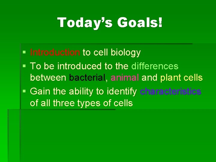 Today’s Goals! § Introduction to cell biology § To be introduced to the differences