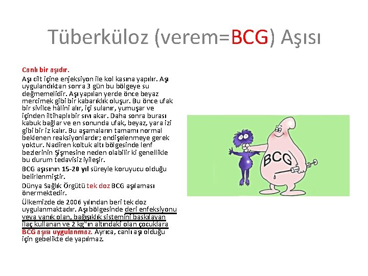 Tüberküloz (verem=BCG) Aşısı Canlı bir aşıdır. Aşı cilt içine enjeksiyon ile kol kasına yapılır.