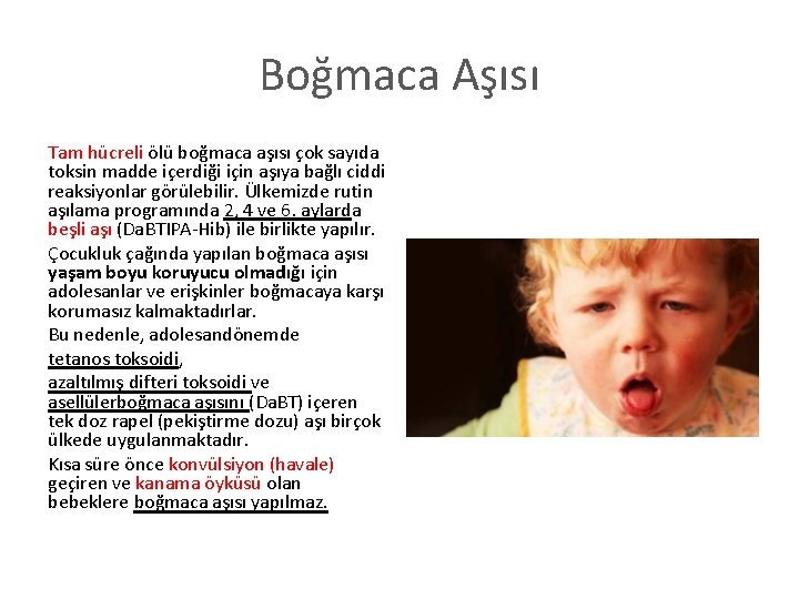 Boğmaca Aşısı Tam hücreli ölü boğmaca aşısı çok sayıda toksin madde içerdiği için aşıya