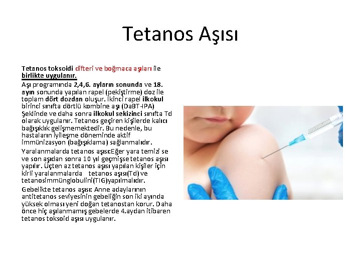 Tetanos Aşısı Tetanos toksoidi difteri ve boğmaca aşıları ile birlikte uygulanır. Aşı programında 2,