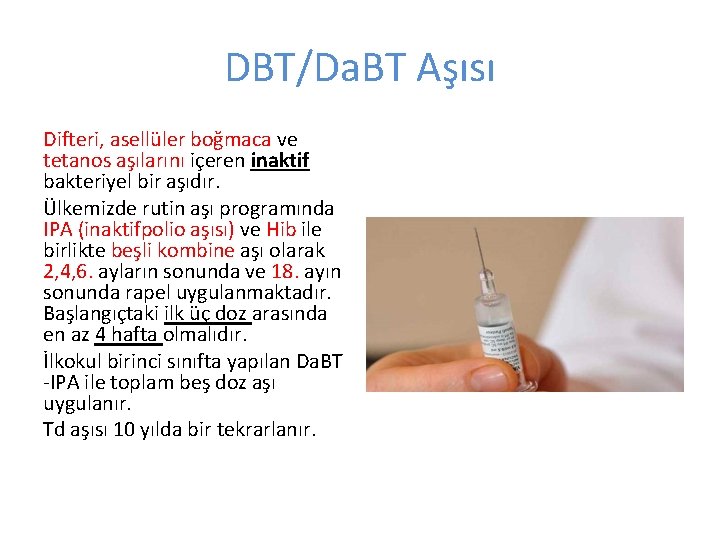 DBT/Da. BT Aşısı Difteri, asellüler boğmaca ve tetanos aşılarını içeren inaktif bakteriyel bir aşıdır.