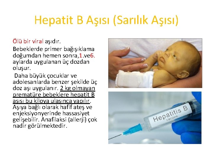 Hepatit B Aşısı (Sarılık Aşısı) Ölü bir viral aşıdır. Bebeklerde primer bağışıklama doğumdan hemen