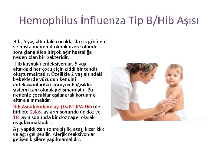 Hemophilus İnfluenza Tip B/Hib Aşısı Hib, 5 yaş altındaki çocuklarda sık görülen ve başta