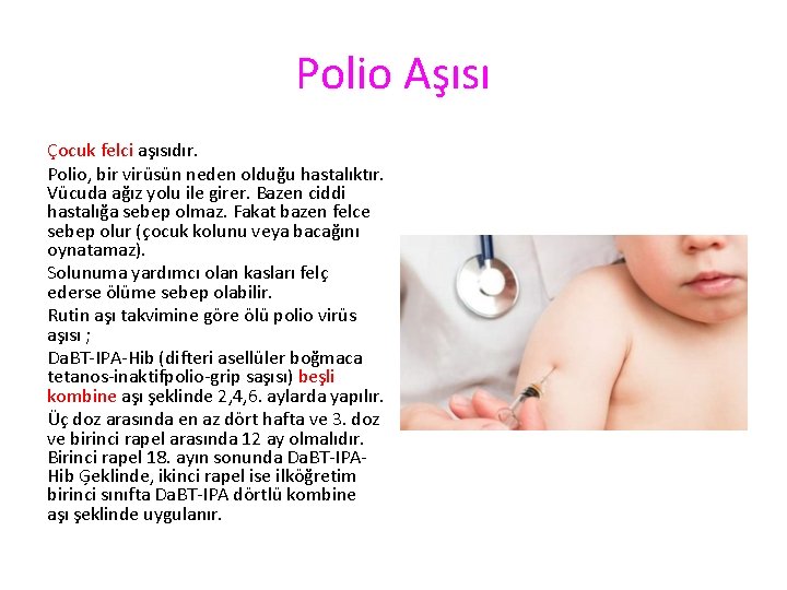 Polio Aşısı Çocuk felci aşısıdır. Polio, bir virüsün neden olduğu hastalıktır. Vücuda ağız yolu