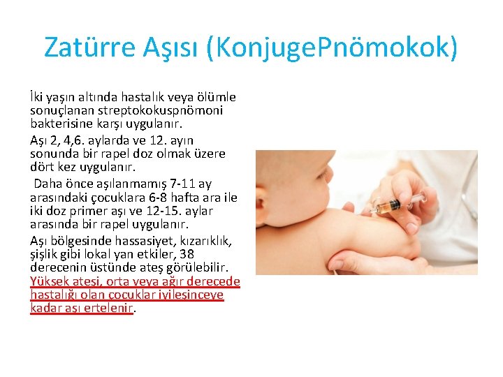 Zatürre Aşısı (Konjuge. Pnömokok) İki yaşın altında hastalık veya ölümle sonuçlanan streptokokuspnömoni bakterisine karşı