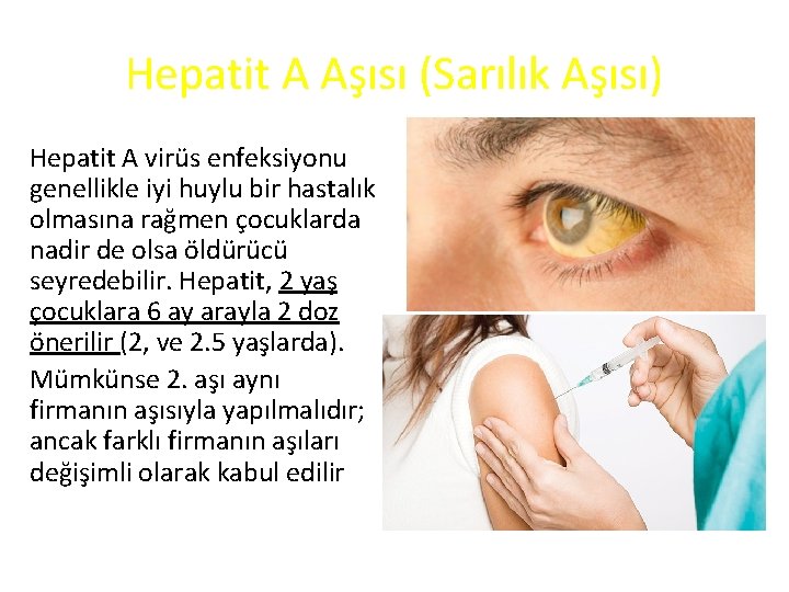 Hepatit A Aşısı (Sarılık Aşısı) Hepatit A virüs enfeksiyonu genellikle iyi huylu bir hastalık