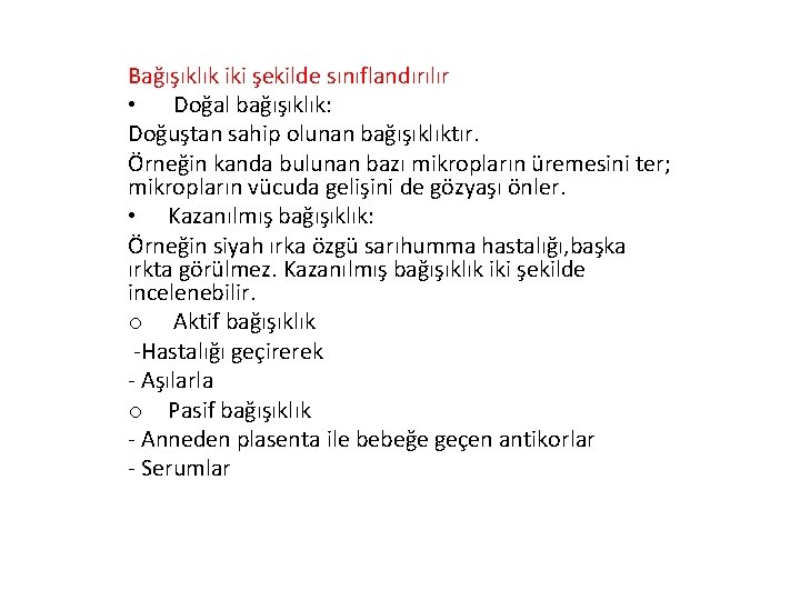 Bağışıklık iki şekilde sınıflandırılır • Doğal bağışıklık: Doğuştan sahip olunan bağışıklıktır. Örneğin kanda bulunan