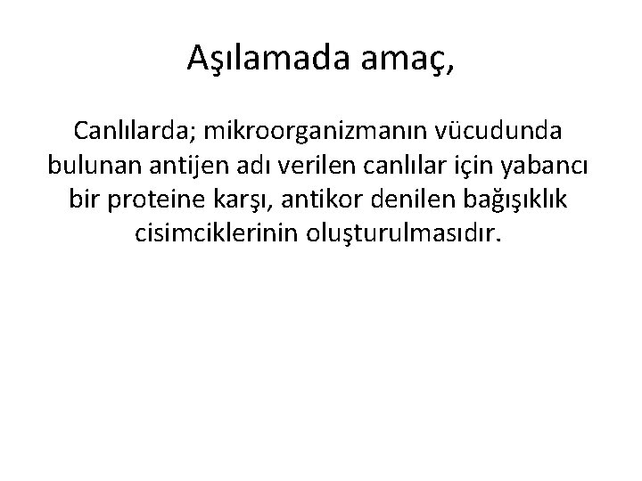 Aşılamada amaç, Canlılarda; mikroorganizmanın vücudunda bulunan antijen adı verilen canlılar için yabancı bir proteine