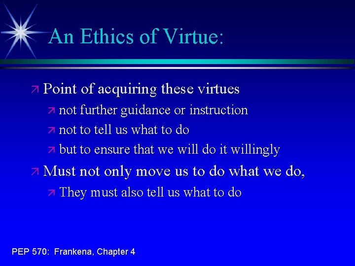 An Ethics of Virtue: ä Point of acquiring these virtues ä not further guidance