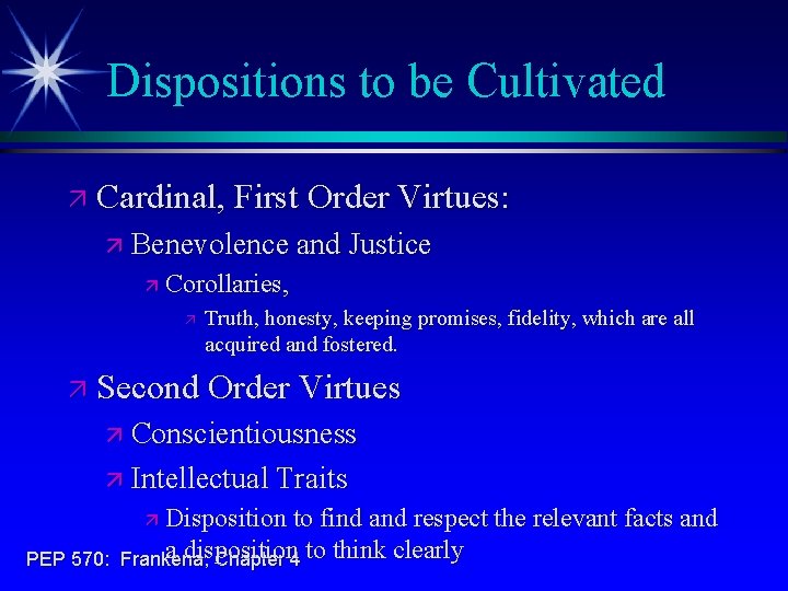 Dispositions to be Cultivated ä Cardinal, First Order Virtues: ä Benevolence and Justice ä