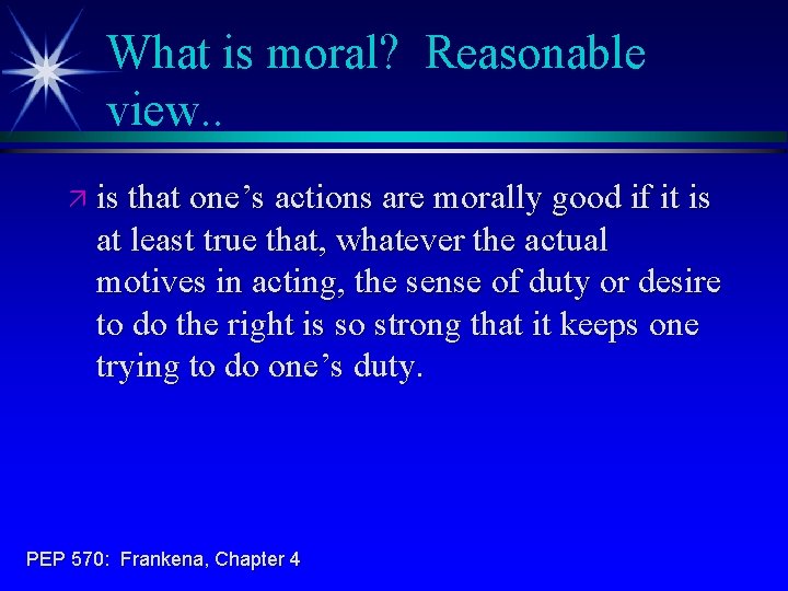What is moral? Reasonable view. . ä is that one’s actions are morally good