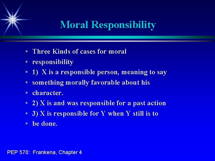 Moral Responsibility • • Three Kinds of cases for moral responsibility 1) X is