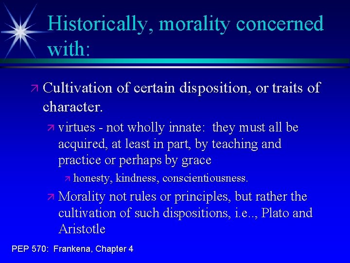 Historically, morality concerned with: ä Cultivation of certain disposition, or traits of character. ä