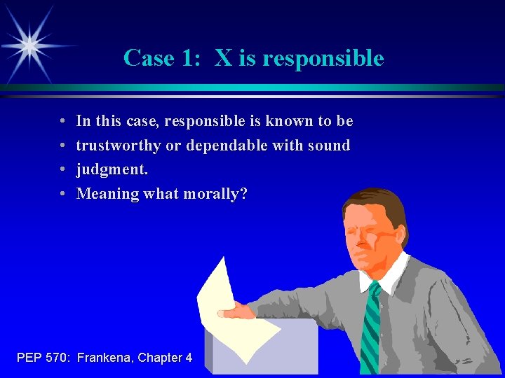 Case 1: X is responsible • • In this case, responsible is known to