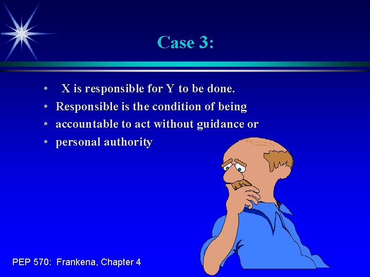 Case 3: • X is responsible for Y to be done. • Responsible is