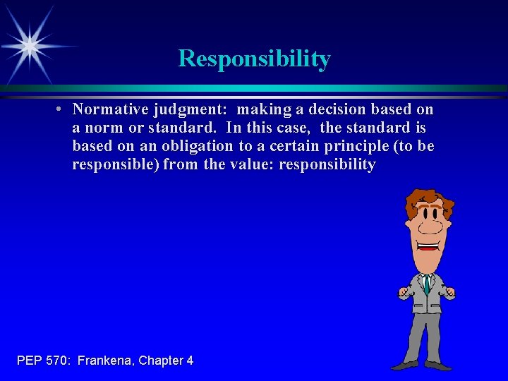 Responsibility • Normative judgment: making a decision based on a norm or standard. In