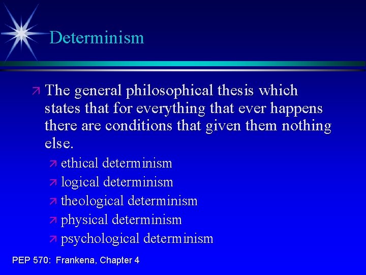 Determinism ä The general philosophical thesis which states that for everything that ever happens