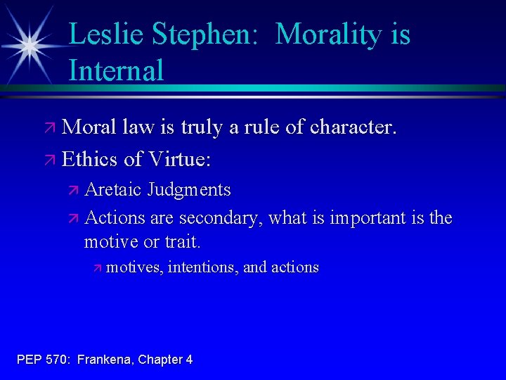 Leslie Stephen: Morality is Internal ä Moral law is truly a rule of character.